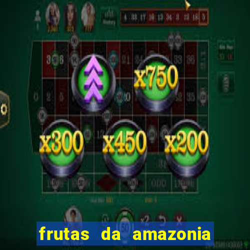 frutas da amazonia de a a z